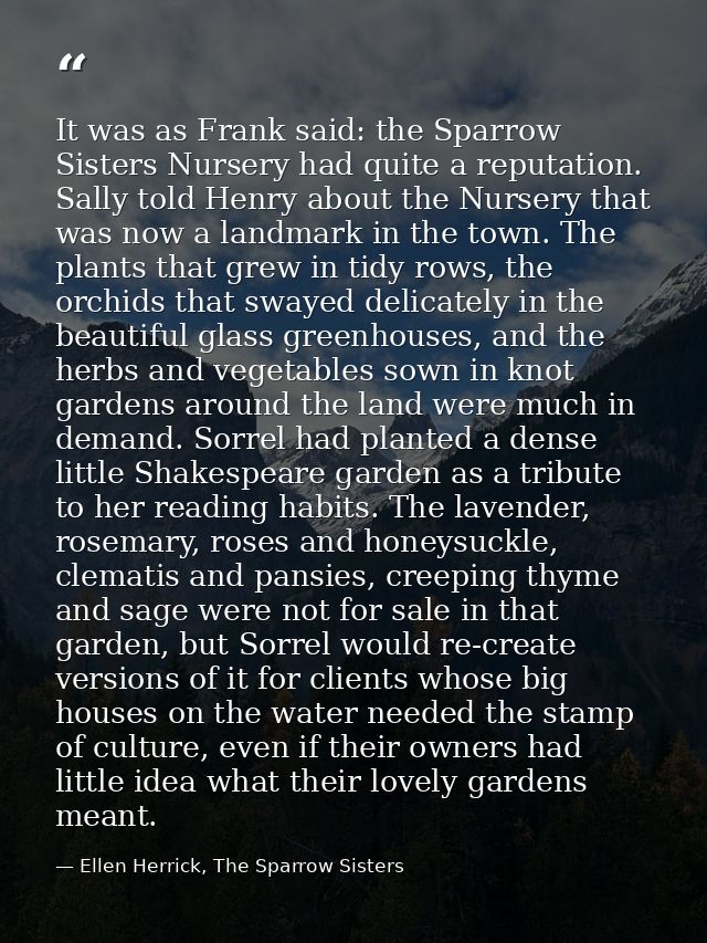 It was as Frank said: the Sparrow Sisters Nursery had quite a reputation. Sally told Henry about the Nursery that was no — Ellen Herrick, The Sparrow Sisters