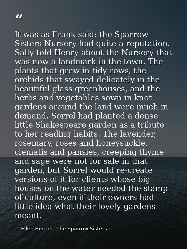 It was as Frank said: the Sparrow Sisters Nursery had quite a reputation. Sally told Henry about the Nursery that was no — Ellen Herrick, The Sparrow Sisters