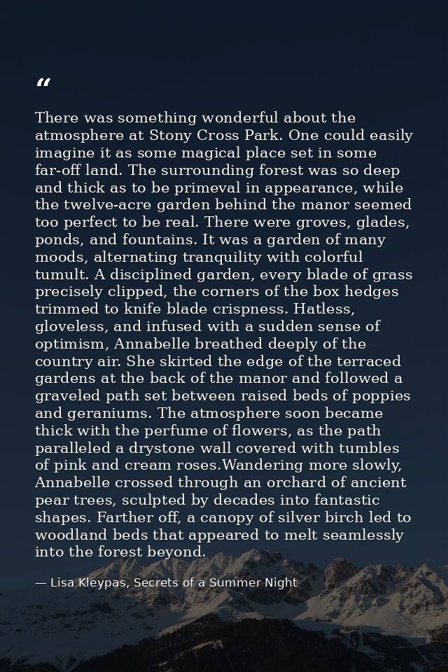 There was something wonderful about the atmosphere at Stony Cross Park. One could easily imagine it as some magical plac — Lisa Kleypas, Secrets of a Summer Night