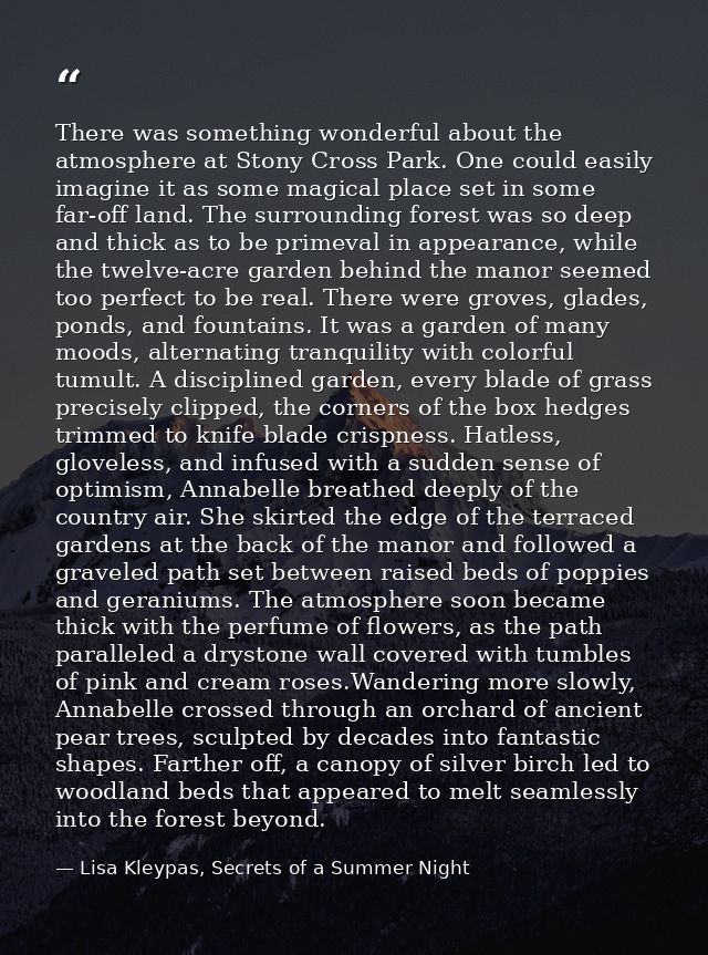 There was something wonderful about the atmosphere at Stony Cross Park. One could easily imagine it as some magical plac — Lisa Kleypas, Secrets of a Summer Night