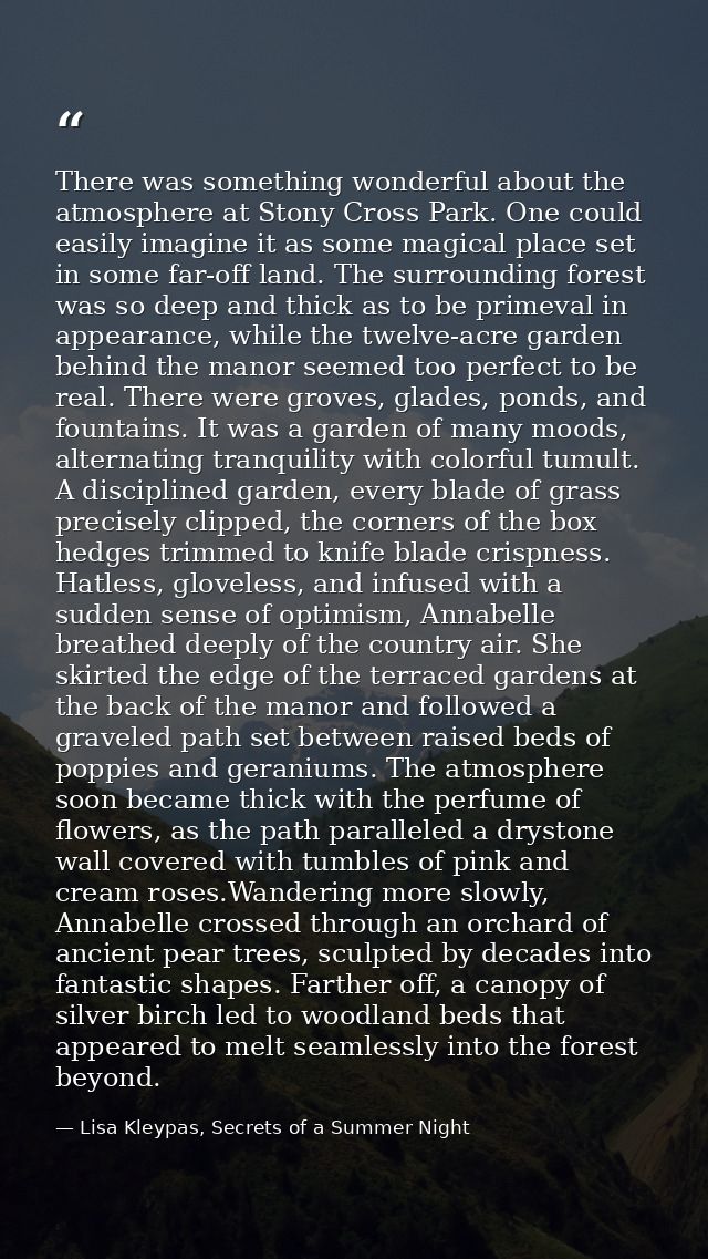 There was something wonderful about the atmosphere at Stony Cross Park. One could easily imagine it as some magical plac — Lisa Kleypas, Secrets of a Summer Night