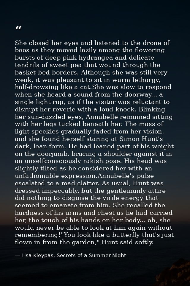 She closed her eyes and listened to the drone of bees as they moved lazily among the flowering bursts of deep pink hydra — Lisa Kleypas, Secrets of a Summer Night