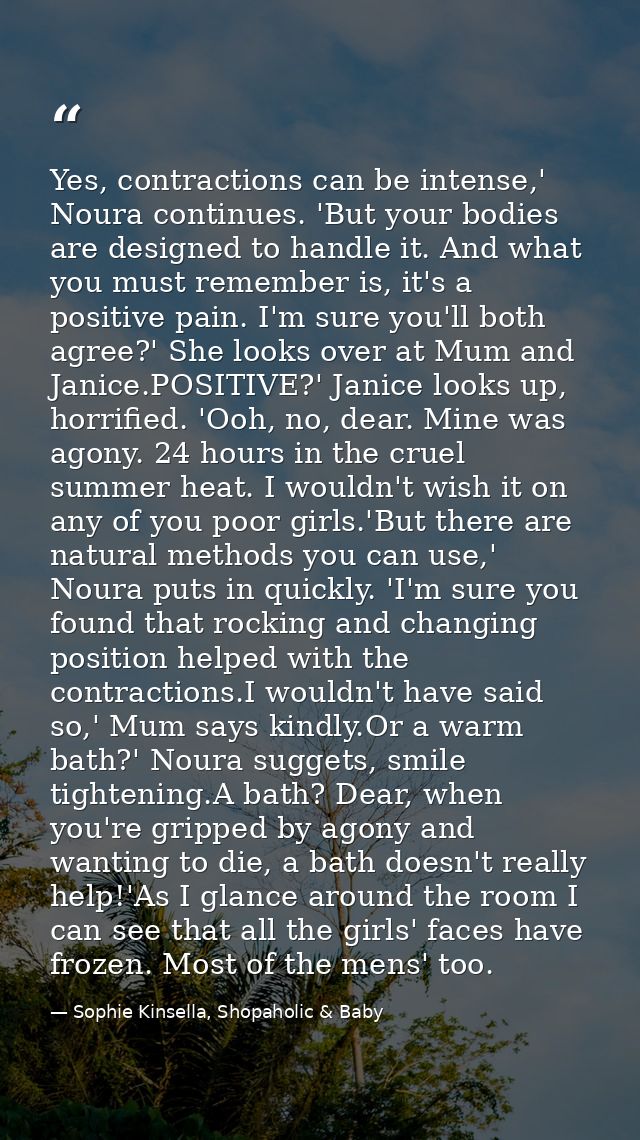 Yes, contractions can be intense,' Noura continues. 'But your bodies are designed to handle it. And what you must rememb — Sophie Kinsella, Shopaholic & Baby
