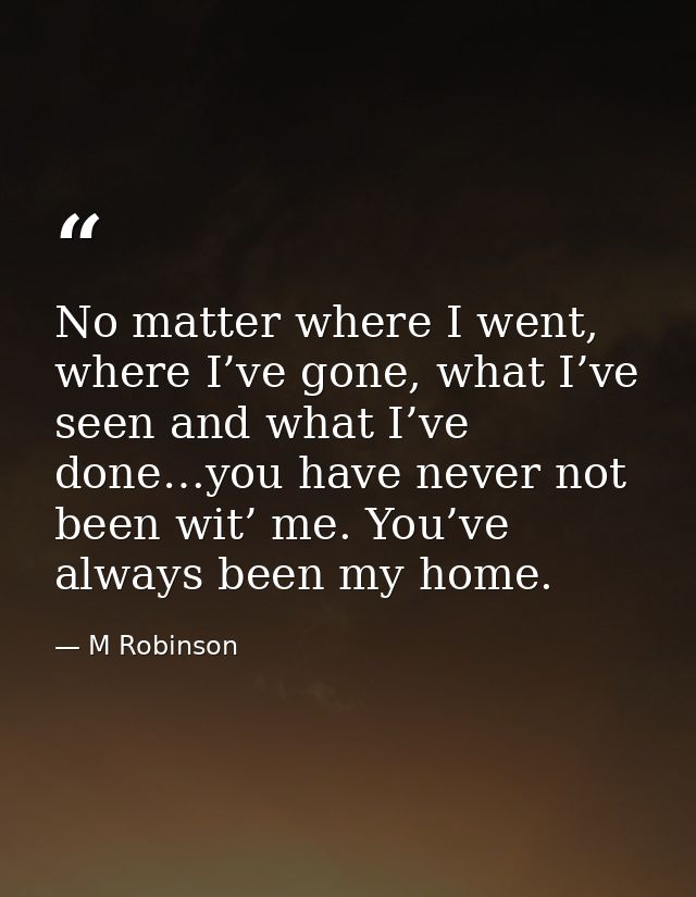 No matter where I went, where I’ve gone, what I’ve seen and what I’ve done…you have never not been wit’ me. You’ve alway — M Robinson