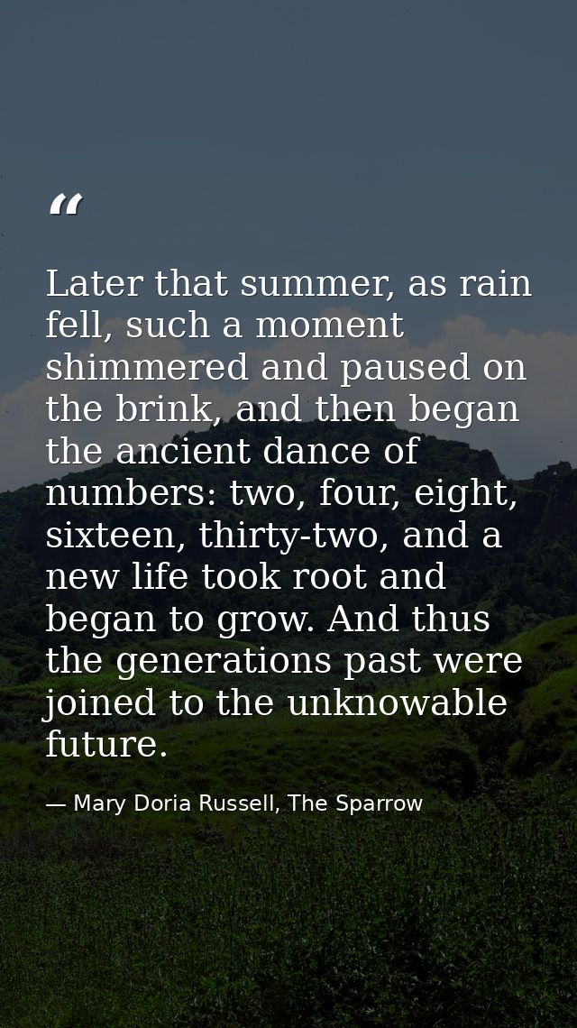 Later that summer, as rain fell, such a moment shimmered and paused on the brink, and then began the ancient dance of nu — Mary Doria Russell, The Sparrow