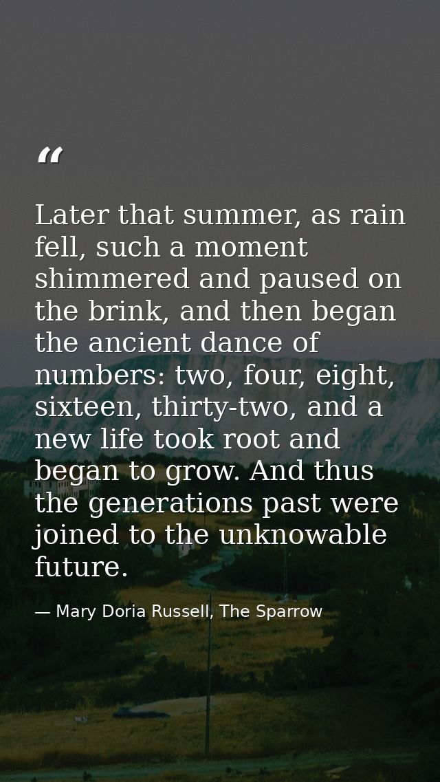 Later that summer, as rain fell, such a moment shimmered and paused on the brink, and then began the ancient dance of nu — Mary Doria Russell, The Sparrow