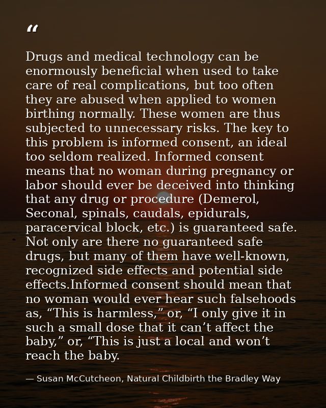 Drugs and medical technology can be enormously beneficial when used to take care of real complications, but too often th — Susan McCutcheon, Natural Childbirth the Bradley Way