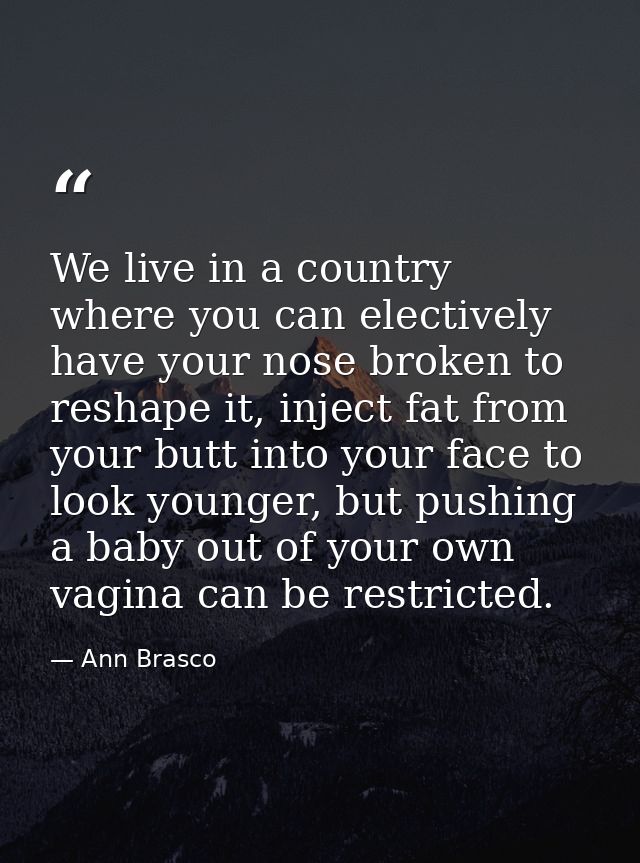 We live in a country where you can electively have your nose broken to reshape it, inject fat from your butt into your f — Ann Brasco