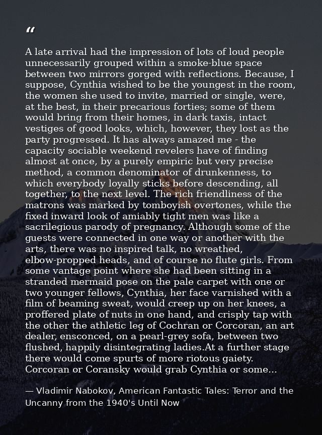 A late arrival had the impression of lots of loud people unnecessarily grouped within a smoke-blue space between two mir — Vladimir Nabokov, American Fantastic Tales: Terror and the Uncanny from the 1940's Until Now