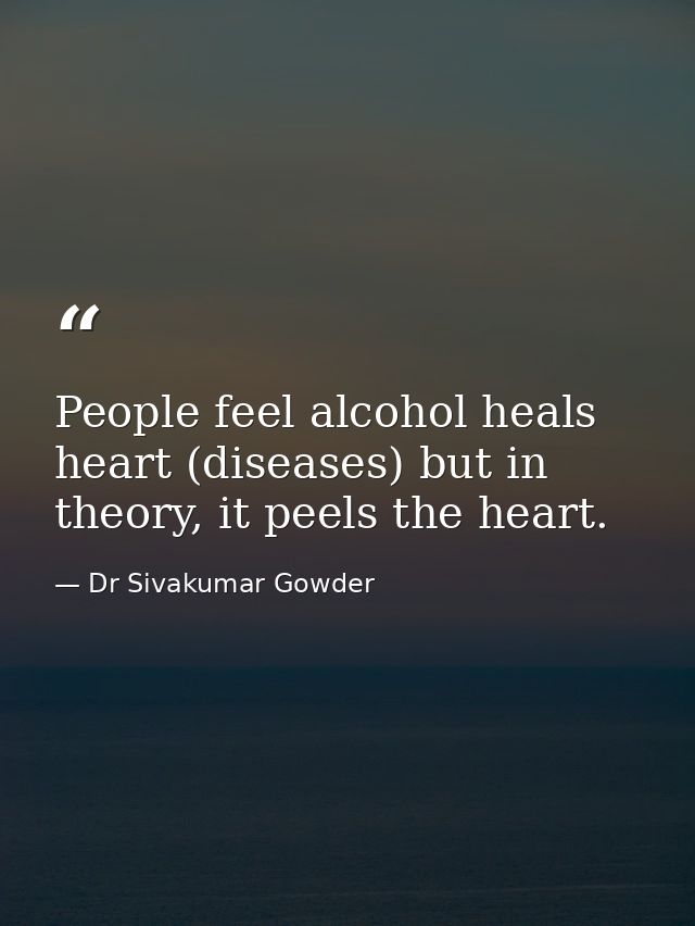 People feel alcohol heals heart (diseases) but in theory, it peels the heart. — Dr Sivakumar Gowder