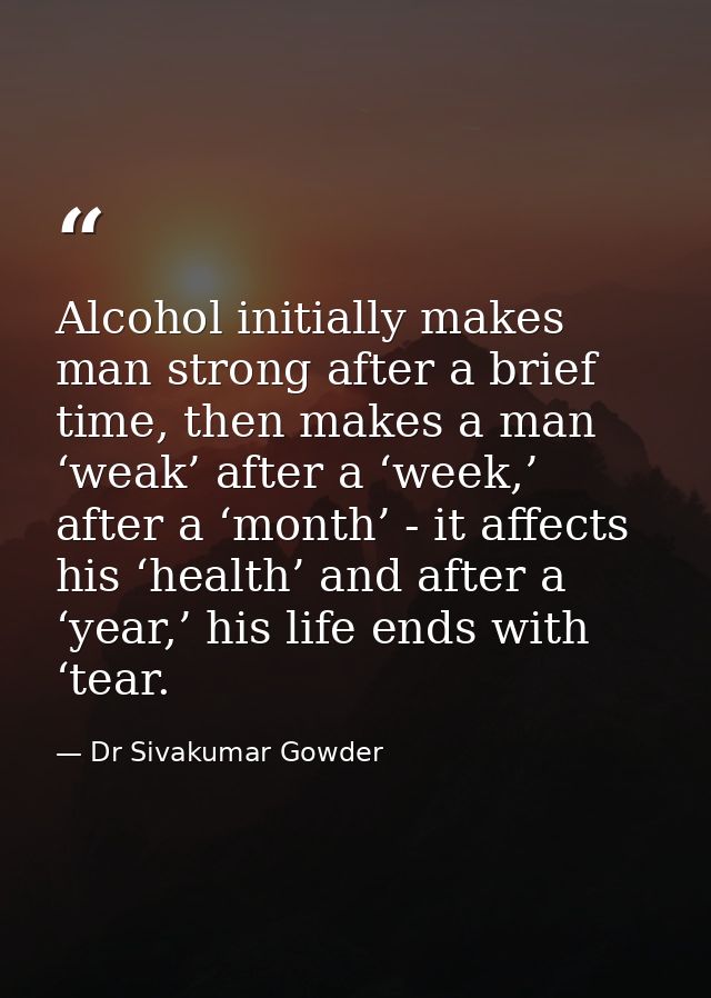 Alcohol initially makes man strong after a brief time, then makes a man ‘weak’ after a ‘week,’ after a ‘month’ - it affe — Dr Sivakumar Gowder