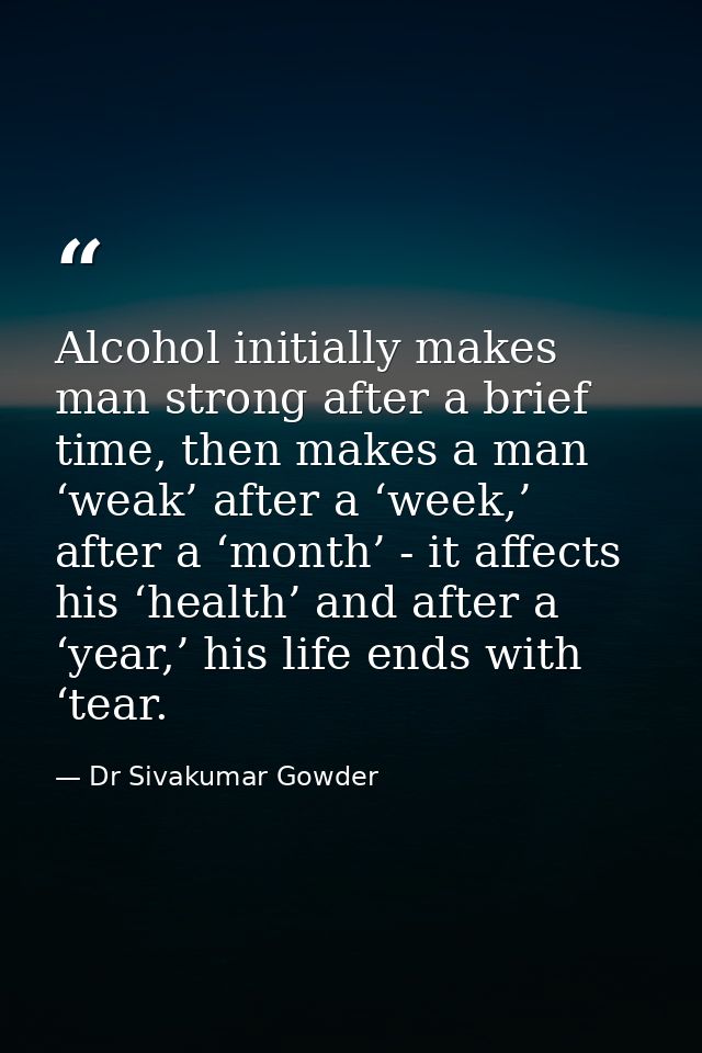 Alcohol initially makes man strong after a brief time, then makes a man ‘weak’ after a ‘week,’ after a ‘month’ - it affe — Dr Sivakumar Gowder