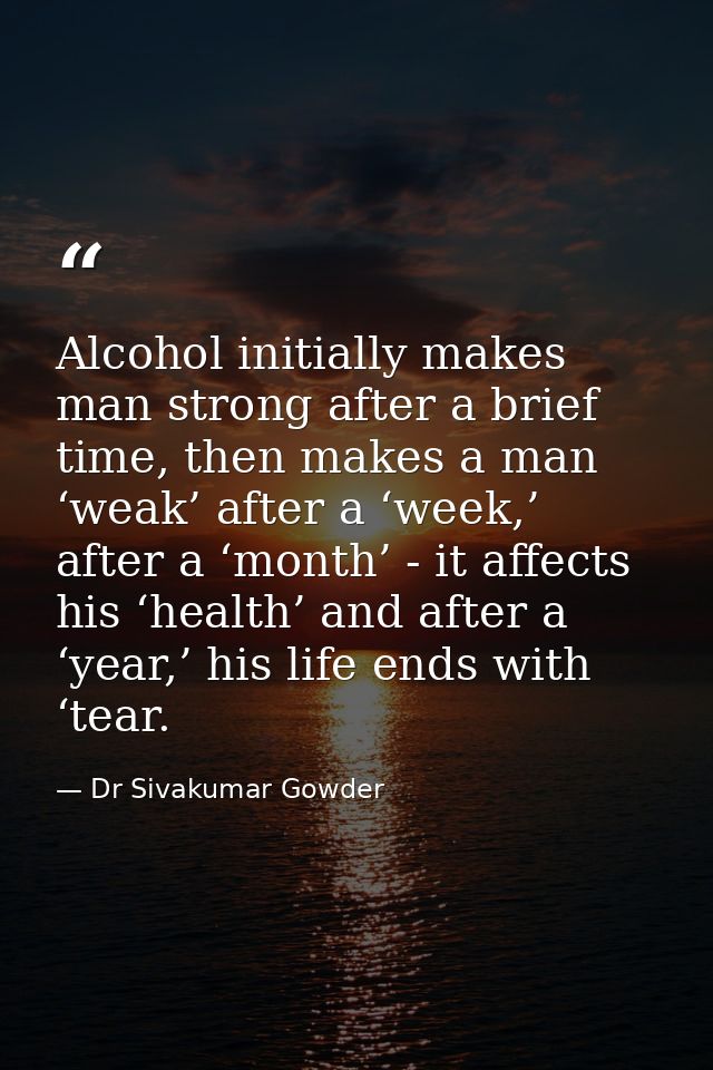 Alcohol initially makes man strong after a brief time, then makes a man ‘weak’ after a ‘week,’ after a ‘month’ - it affe — Dr Sivakumar Gowder