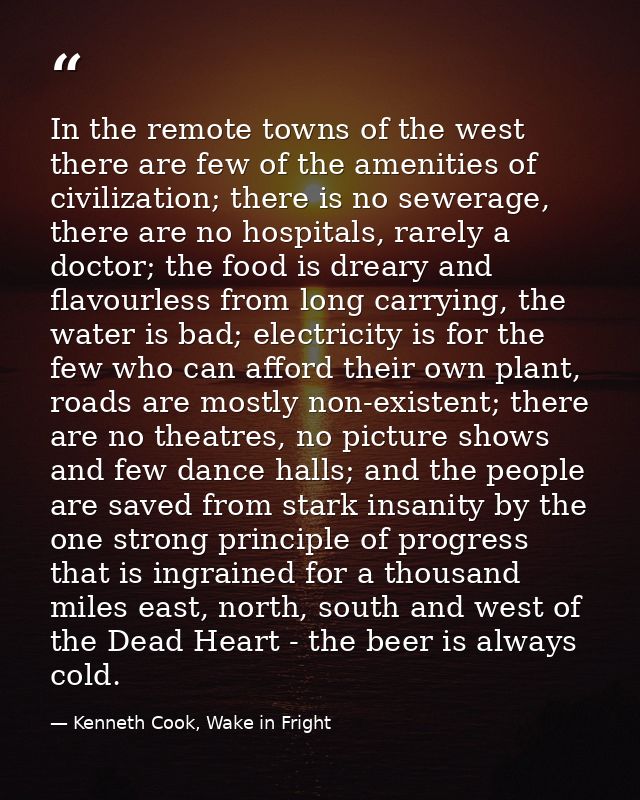 In the remote towns of the west there are few of the amenities of civilization; there is no sewerage, there are no hospi — Kenneth Cook, Wake in Fright