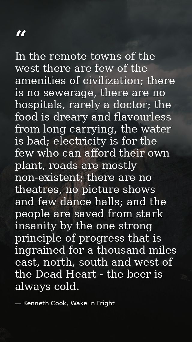 In the remote towns of the west there are few of the amenities of civilization; there is no sewerage, there are no hospi — Kenneth Cook, Wake in Fright
