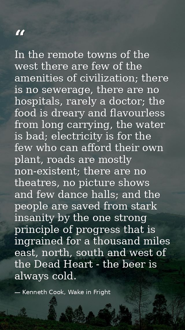 In the remote towns of the west there are few of the amenities of civilization; there is no sewerage, there are no hospi — Kenneth Cook, Wake in Fright
