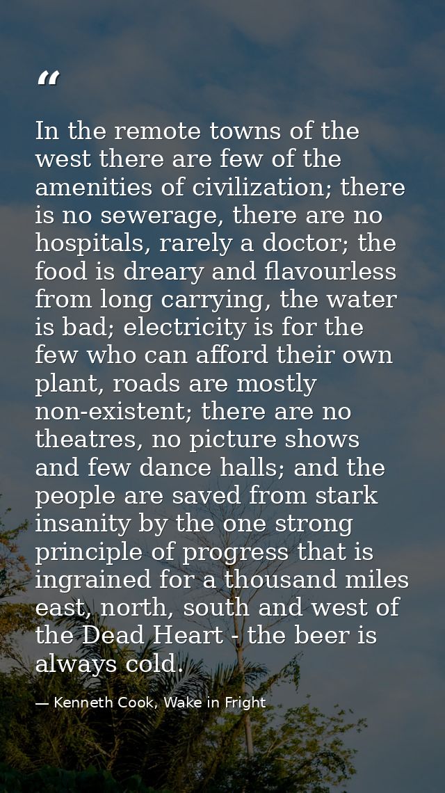 In the remote towns of the west there are few of the amenities of civilization; there is no sewerage, there are no hospi — Kenneth Cook, Wake in Fright