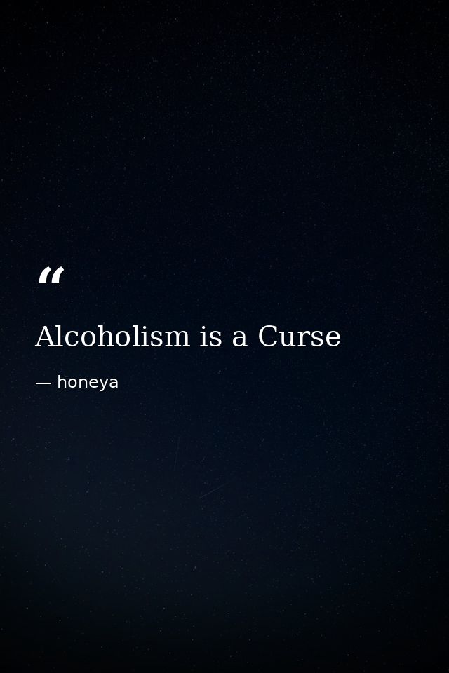Alcoholism is a Curse — honeya