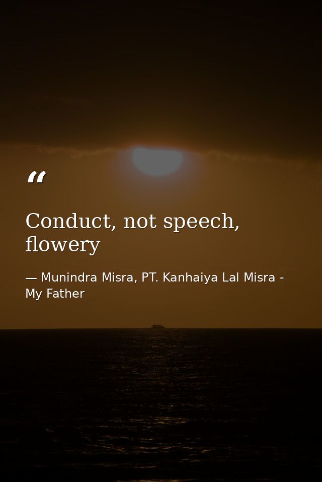 Conduct, not speech, flowery — Munindra Misra, PT. Kanhaiya Lal Misra - My Father
