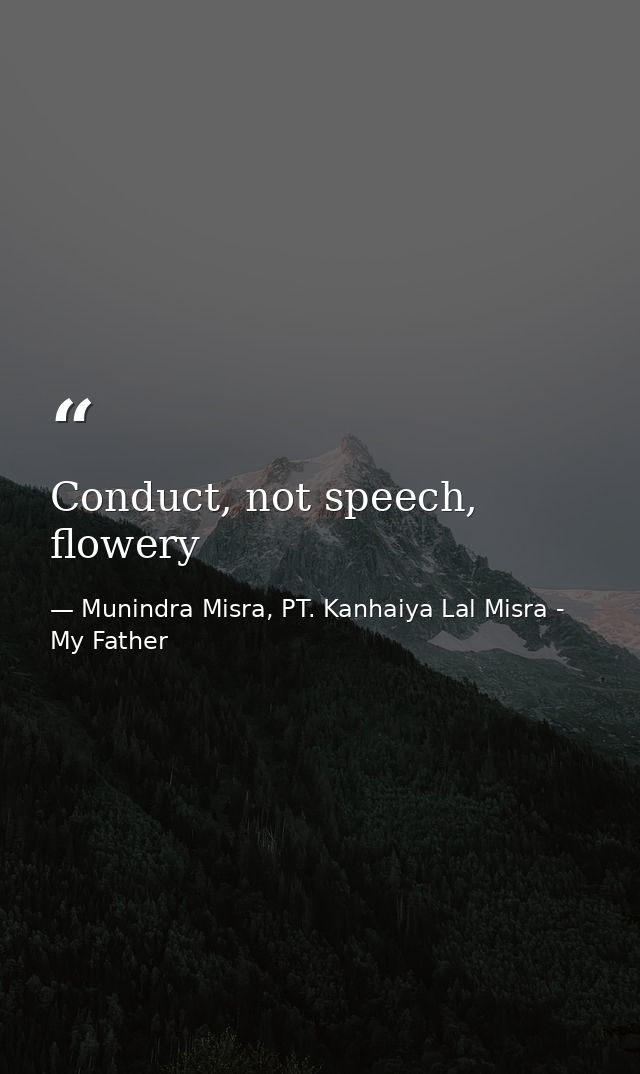 Conduct, not speech, flowery — Munindra Misra, PT. Kanhaiya Lal Misra - My Father
