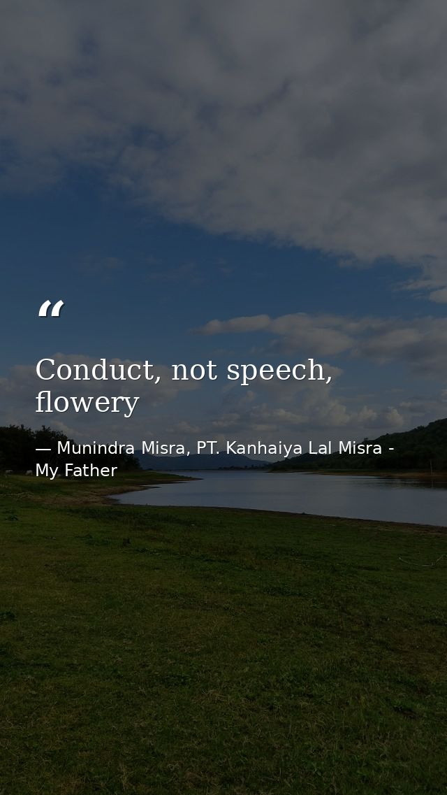 Conduct, not speech, flowery — Munindra Misra, PT. Kanhaiya Lal Misra - My Father