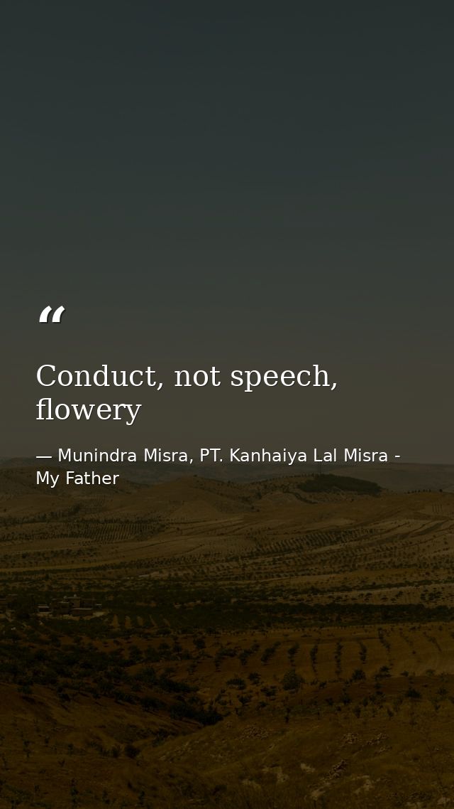 Conduct, not speech, flowery — Munindra Misra, PT. Kanhaiya Lal Misra - My Father