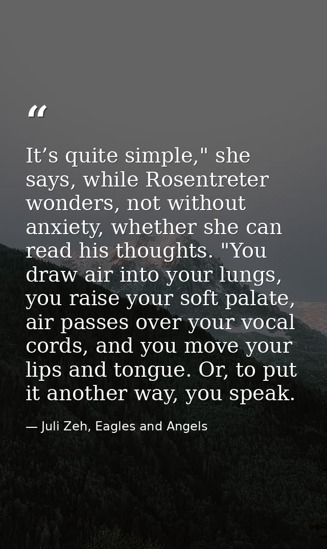 It’s quite simple," she says, while Rosentreter wonders, not without anxiety, whether she can read his thoughts. "You dr — Juli Zeh, Eagles and Angels