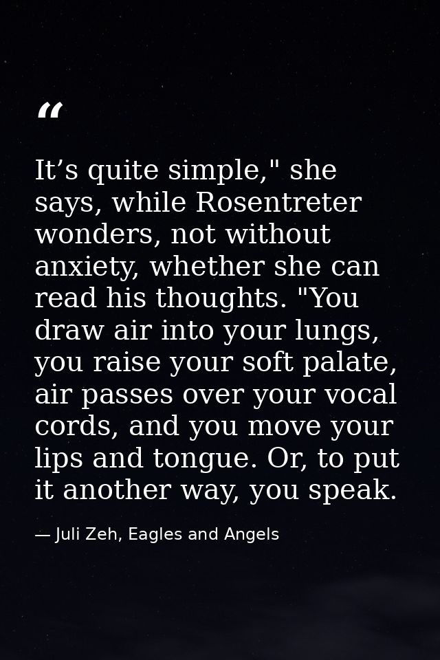 It’s quite simple," she says, while Rosentreter wonders, not without anxiety, whether she can read his thoughts. "You dr — Juli Zeh, Eagles and Angels