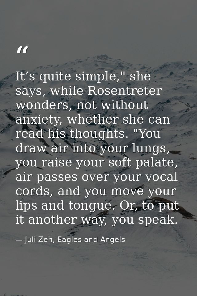 It’s quite simple," she says, while Rosentreter wonders, not without anxiety, whether she can read his thoughts. "You dr — Juli Zeh, Eagles and Angels