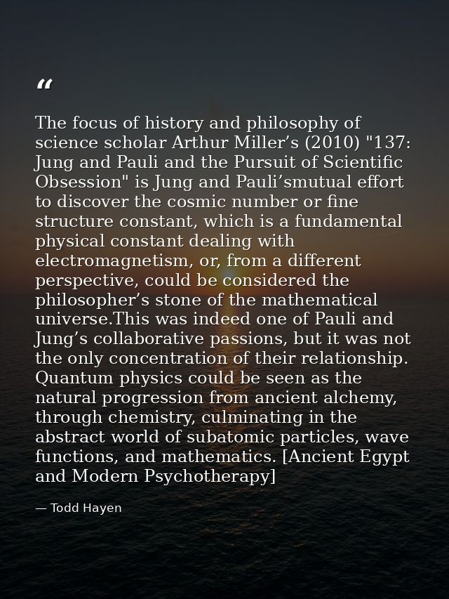 The focus of history and philosophy of science scholar Arthur Miller’s (2010) "137: Jung and Pauli and the Pursuit of Sc — Todd Hayen