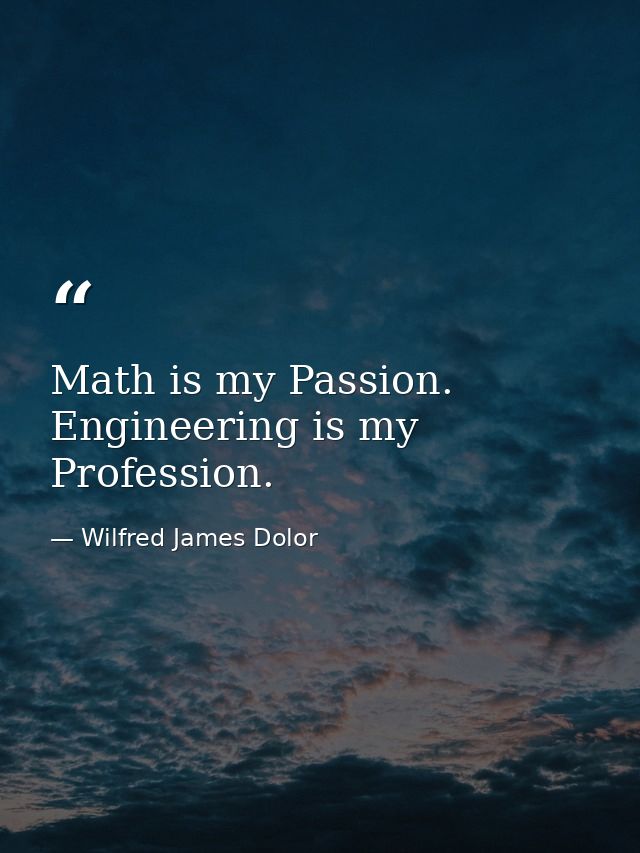 Math is my Passion. Engineering is my Profession. — Wilfred James Dolor