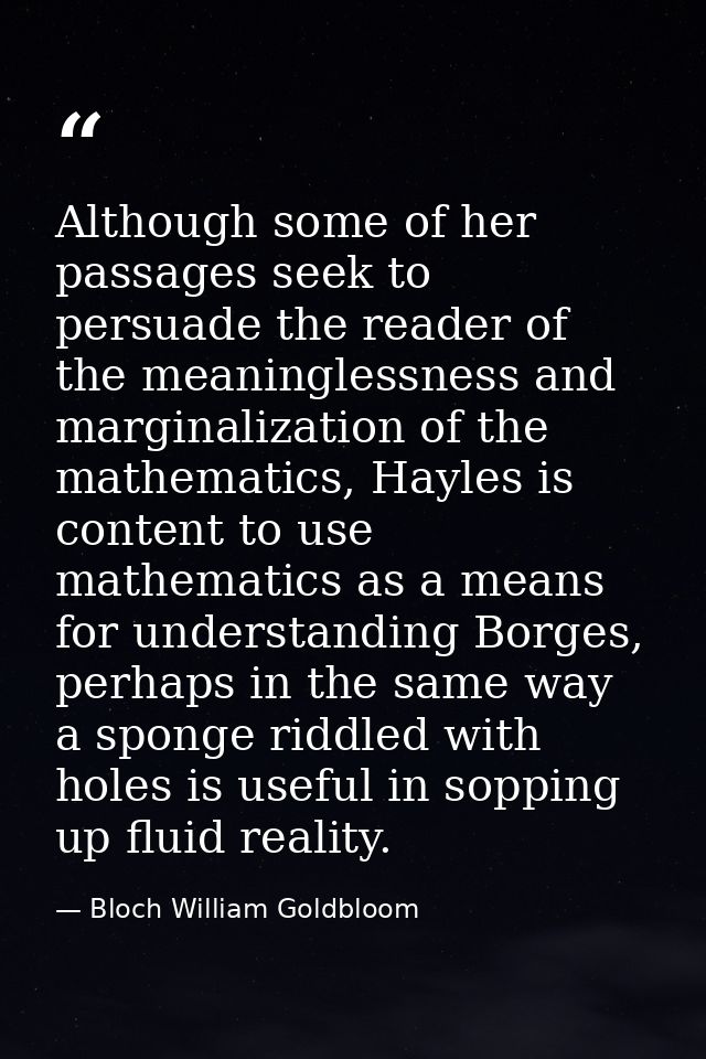 Although some of her passages seek to persuade the reader of the meaninglessness and marginalization of the mathematics, — Bloch William Goldbloom