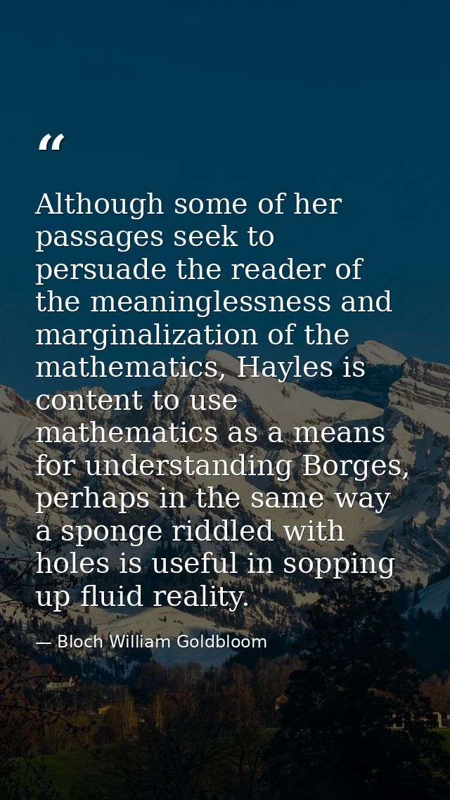 Although some of her passages seek to persuade the reader of the meaninglessness and marginalization of the mathematics, — Bloch William Goldbloom