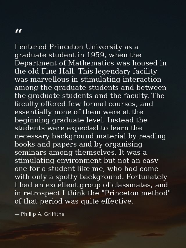 I entered Princeton University as a graduate student in 1959, when the Department of Mathematics was housed in the old F — Phillip A. Griffiths