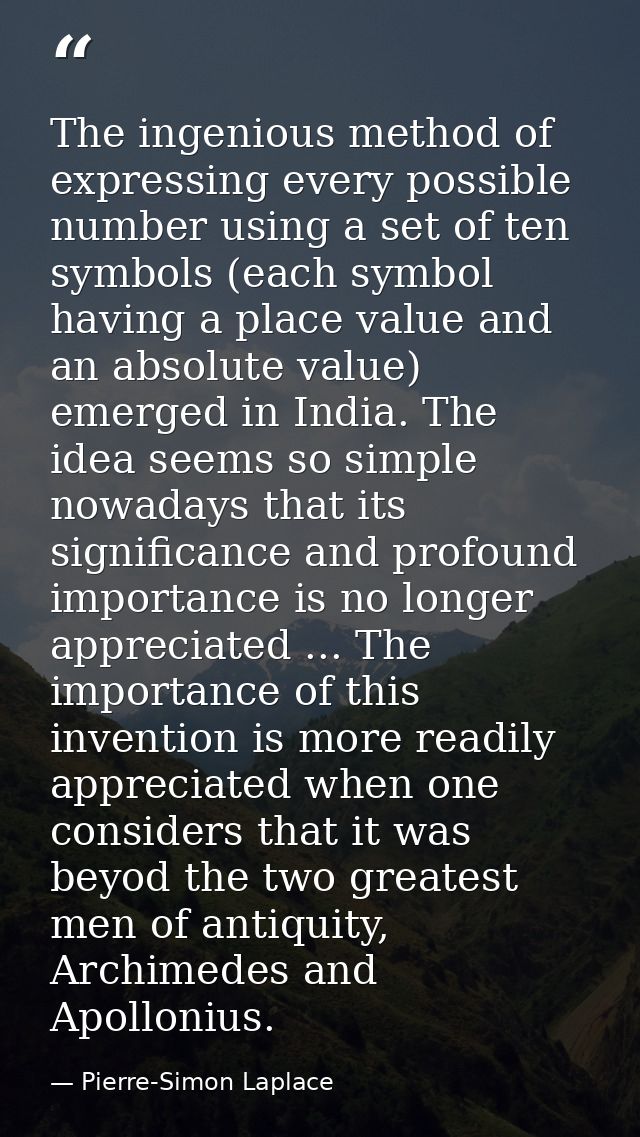 The ingenious method of expressing every possible number using a set of ten symbols (each symbol having a place value an — Pierre-Simon Laplace