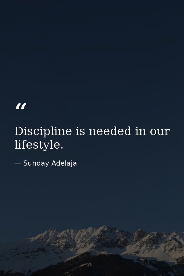 Discipline is needed in our lifestyle. — Sunday Adelaja