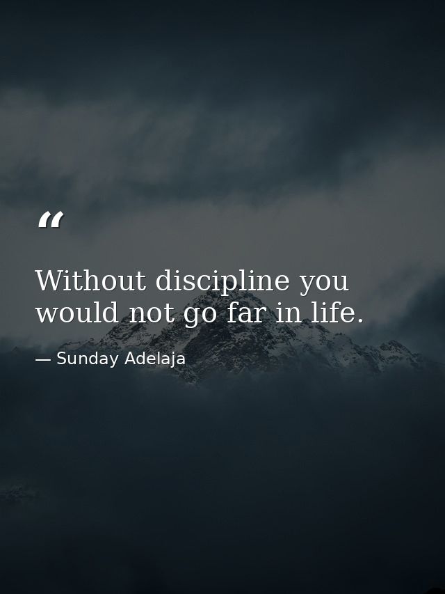 Without discipline you would not go far in life. — Sunday Adelaja