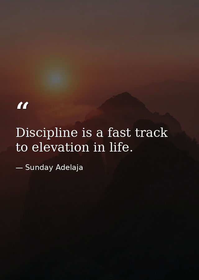 Discipline is a fast track to elevation in life. — Sunday Adelaja