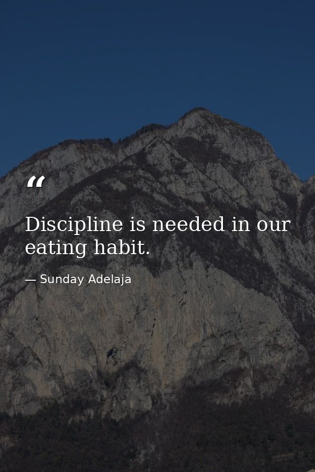 Discipline is needed in our eating habit. — Sunday Adelaja