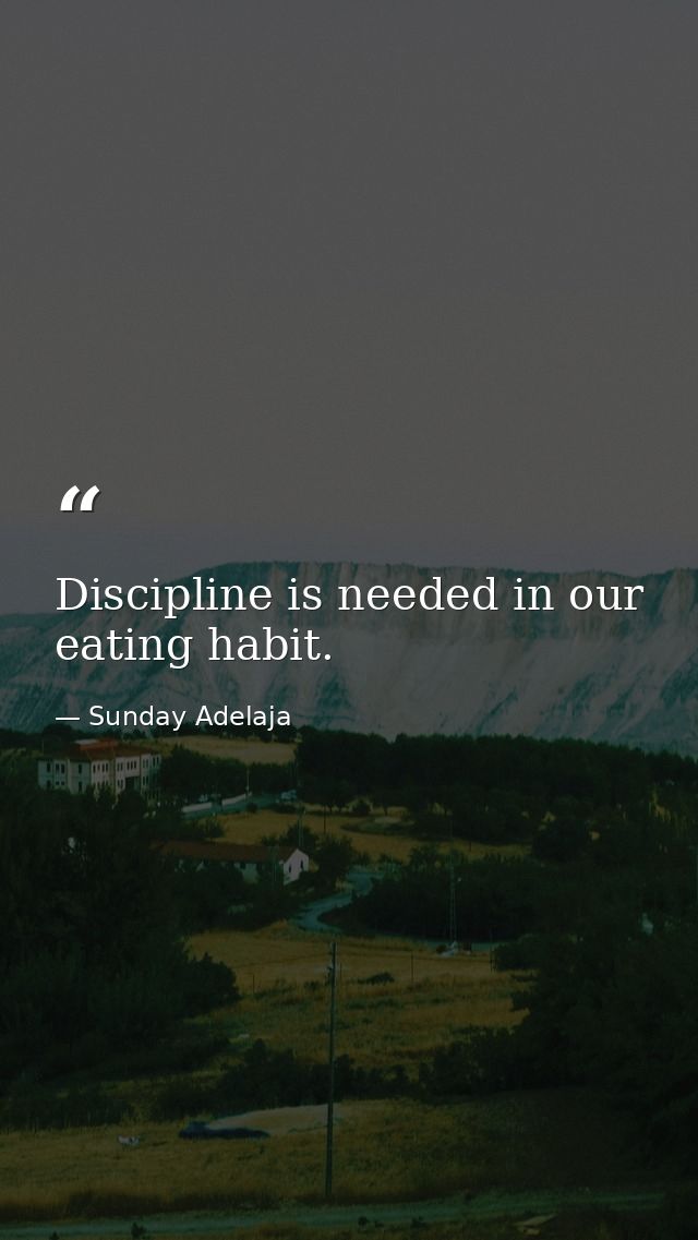 Discipline is needed in our eating habit. — Sunday Adelaja