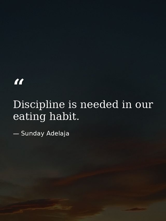 Discipline is needed in our eating habit. — Sunday Adelaja
