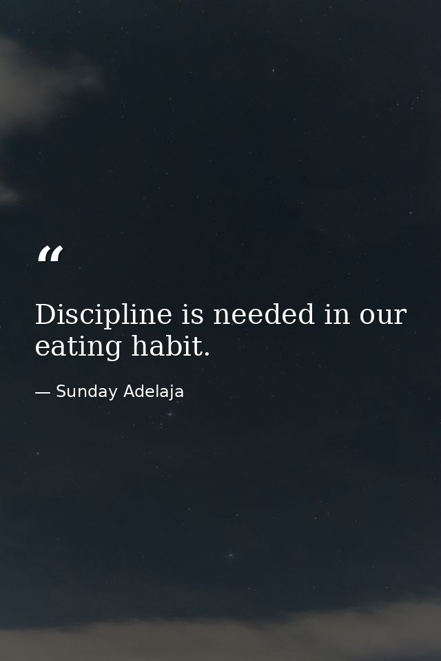 Discipline is needed in our eating habit. — Sunday Adelaja