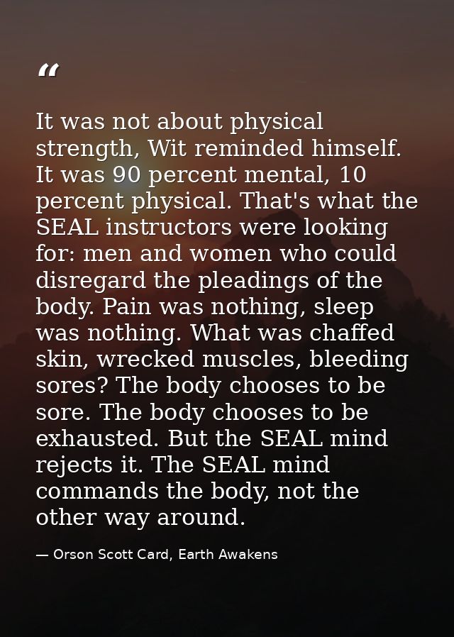 It was not about physical strength, Wit reminded himself. It was 90 percent mental, 10 percent physical. That's what the — Orson Scott Card, Earth Awakens