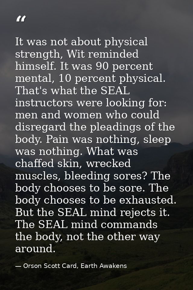 It was not about physical strength, Wit reminded himself. It was 90 percent mental, 10 percent physical. That's what the — Orson Scott Card, Earth Awakens