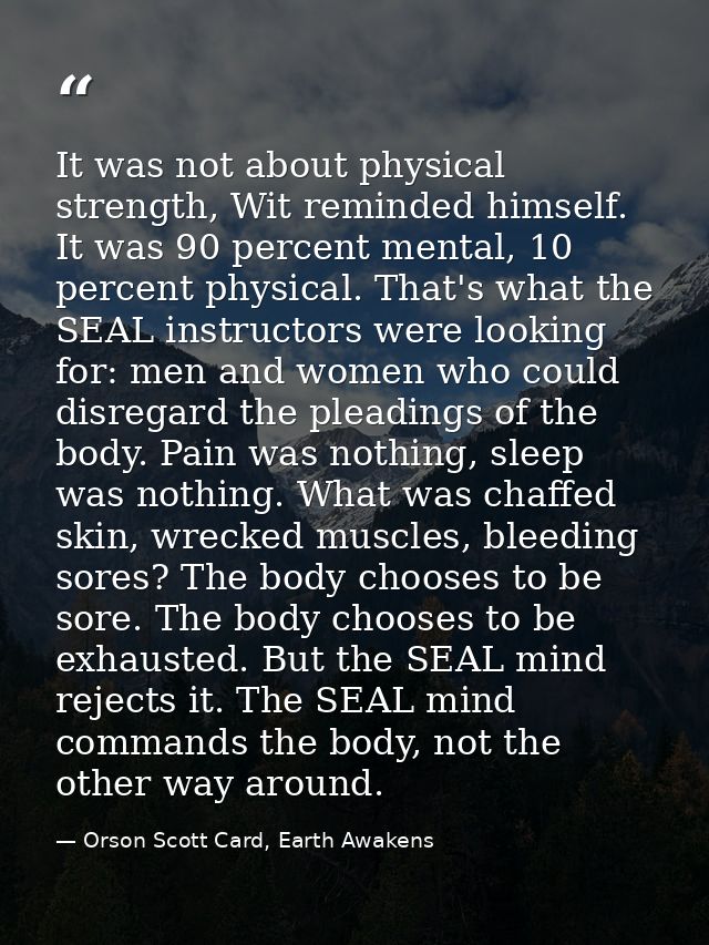 It was not about physical strength, Wit reminded himself. It was 90 percent mental, 10 percent physical. That's what the — Orson Scott Card, Earth Awakens