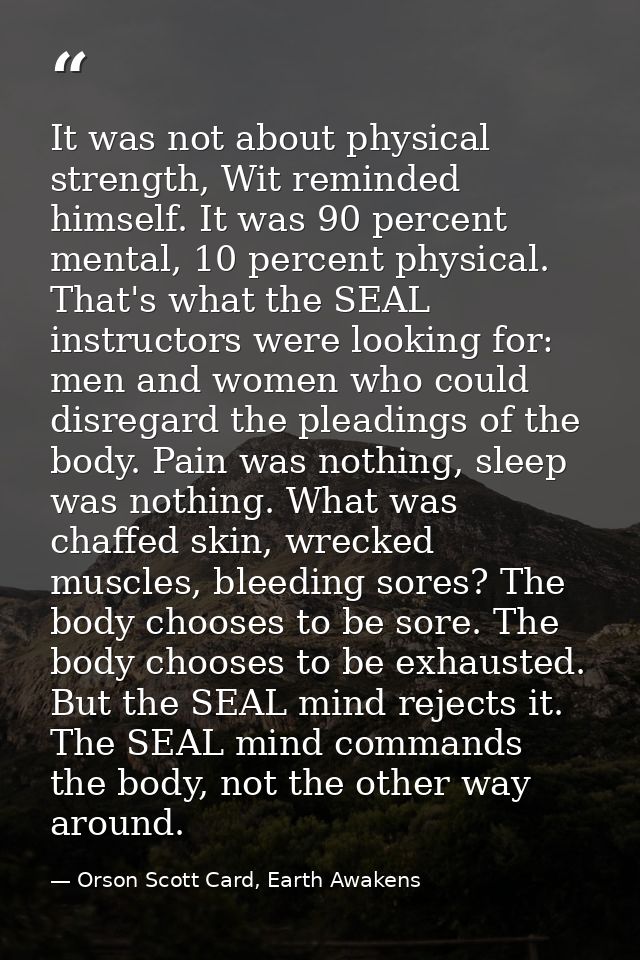It was not about physical strength, Wit reminded himself. It was 90 percent mental, 10 percent physical. That's what the — Orson Scott Card, Earth Awakens