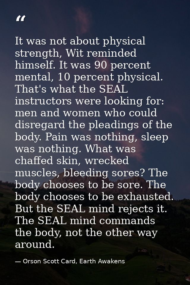 It was not about physical strength, Wit reminded himself. It was 90 percent mental, 10 percent physical. That's what the — Orson Scott Card, Earth Awakens