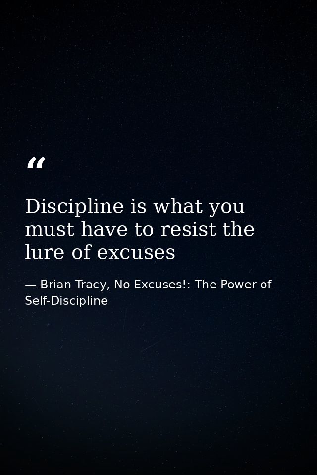 Discipline is what you must have to resist the lure of excuses — Brian Tracy, No Excuses!: The Power of Self-Discipline