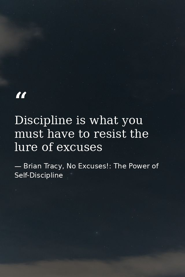 Discipline is what you must have to resist the lure of excuses — Brian Tracy, No Excuses!: The Power of Self-Discipline