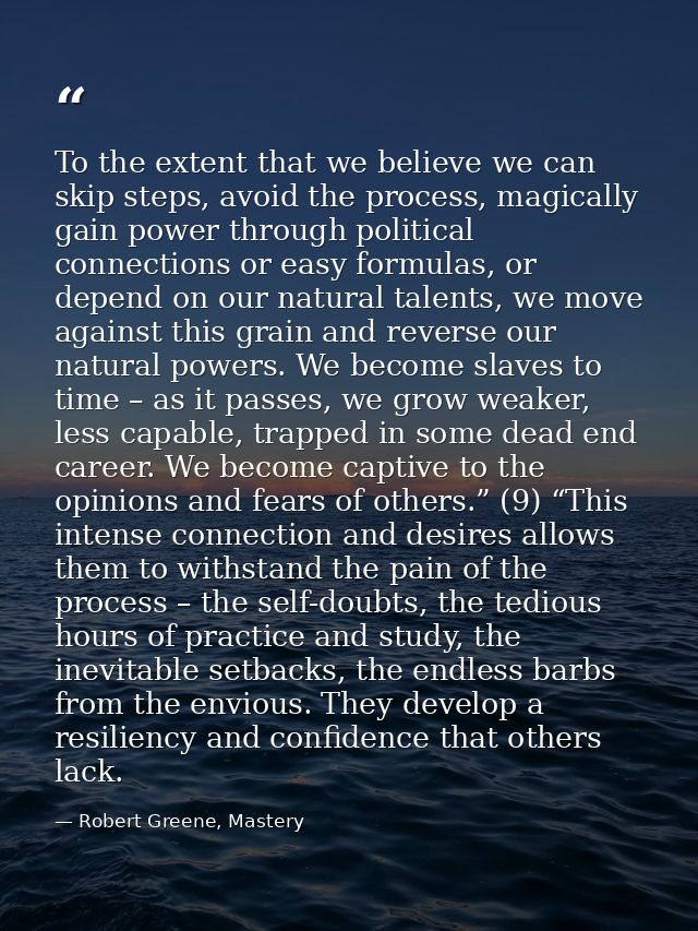 To the extent that we believe we can skip steps, avoid the process, magically gain power through political connections o — Robert Greene, Mastery